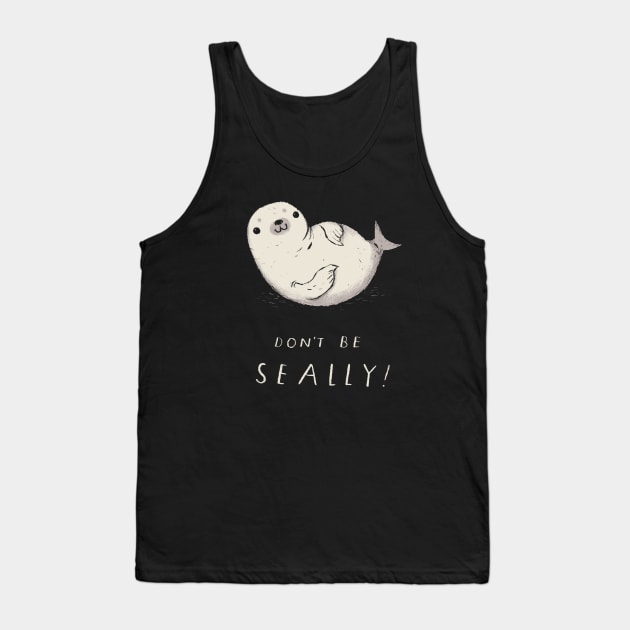 dont be seally seal shirt Tank Top by Louisros